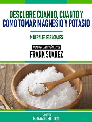 cover image of Descubre Cuando, Cuanto Y Como Tomar Magnesio Y Potasio--Basado En Las Enseñanzas De Frank Suarez